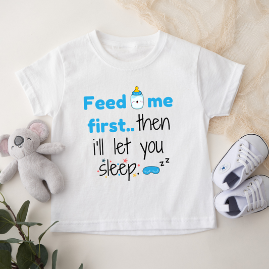 Feed me first then I'll let you sleep -Baby Boy T shirt