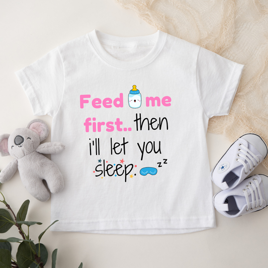 Feed me first then i'll let you sleep -Kids Girl T shirt