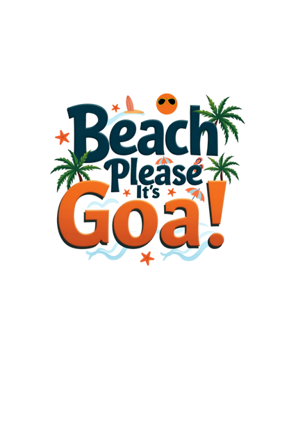 Beach Please Its Goa - Goa lover t shirt for womens