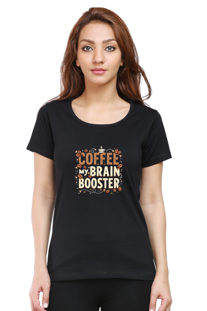 Coffee my Brain Booster-Coffee lover T shirt for Ladies