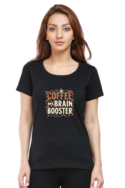 Coffee my Brain Booster-Coffee lover T shirt for Ladies