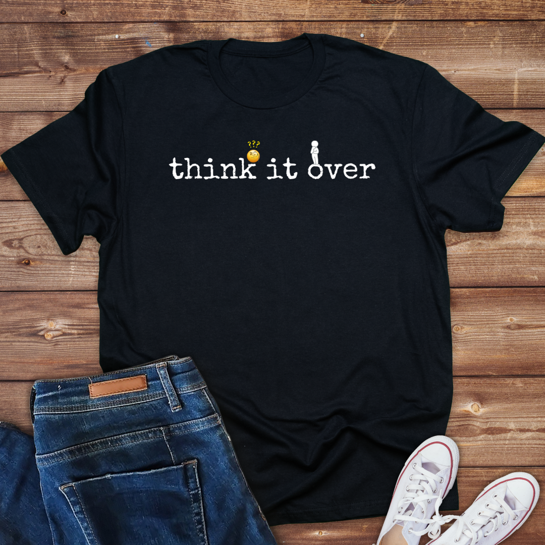 Think it over -funny Sarcasm Mens tee