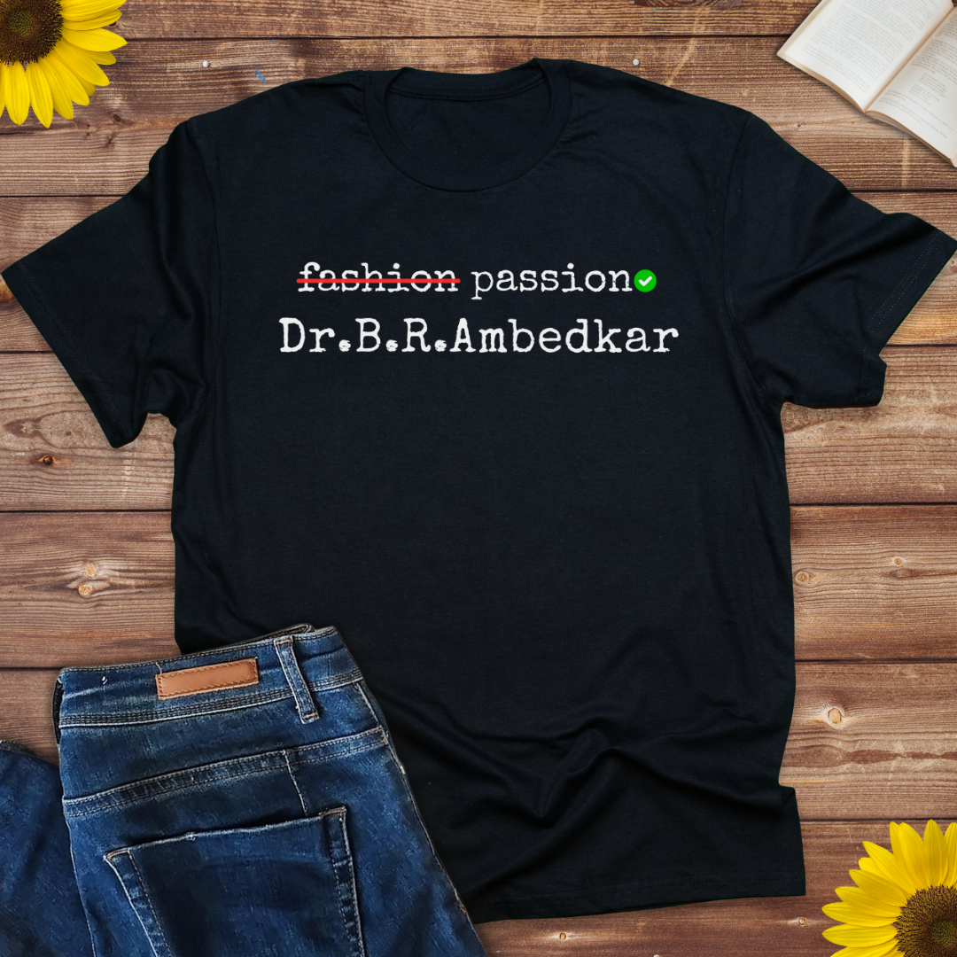 Passion not fashion Dr . B.R.Ambedkar ladies t shirt