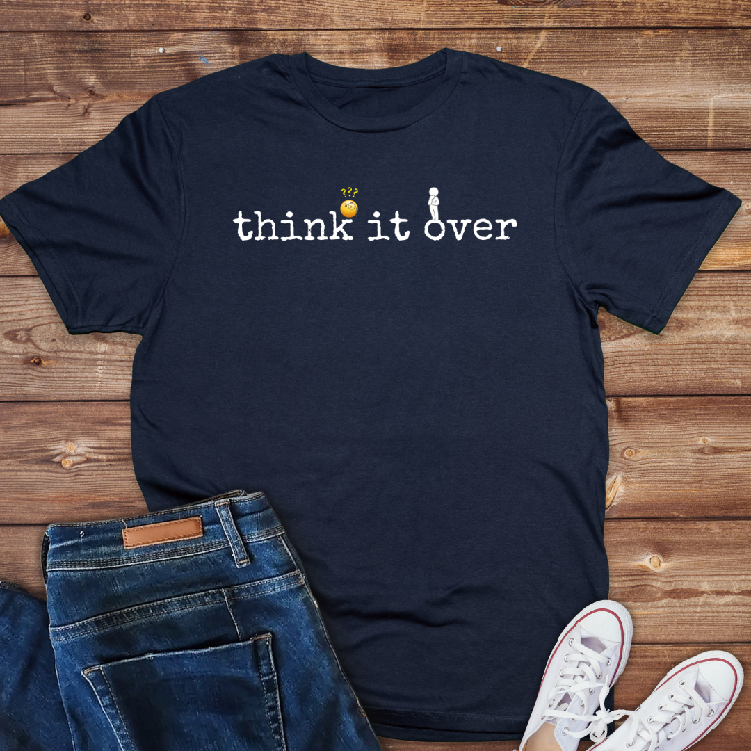 Think it over -funny Sarcasm Mens tee